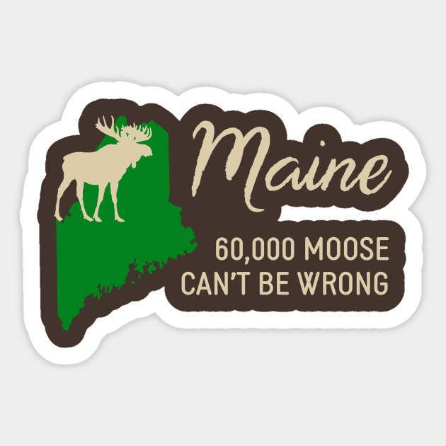 Maine: 60,000 Moose Can't Be Wrong Sticker by donovanh